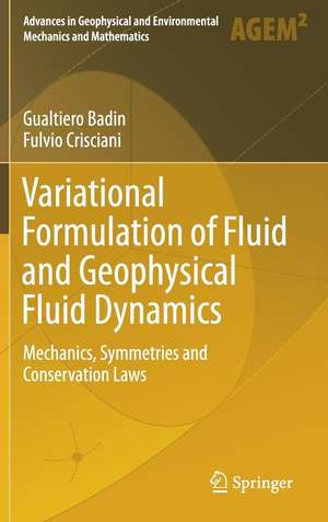 Variational Formulation of Fluid and Geophysical Fluid Dynamics: Mechanics, Symmetries and Conservation Laws de Gualtiero Badin