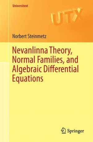 Nevanlinna Theory, Normal Families, and Algebraic Differential Equations de Norbert Steinmetz