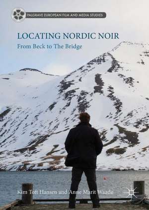 Locating Nordic Noir: From Beck to The Bridge de Kim Toft Hansen