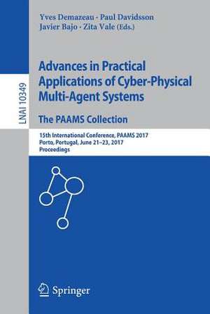 Advances in Practical Applications of Cyber-Physical Multi-Agent Systems: The PAAMS Collection: 15th International Conference, PAAMS 2017, Porto, Portugal, June 21-23, 2017, Proceedings de Yves Demazeau