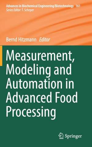 Measurement, Modeling and Automation in Advanced Food Processing de Bernd Hitzmann