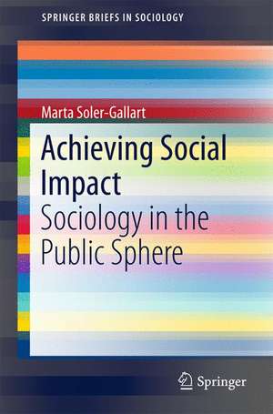 Achieving Social Impact: Sociology in the Public Sphere de Marta Soler Gallart