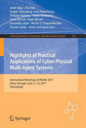 Highlights of Practical Applications of Cyber-Physical Multi-Agent Systems: International Workshops of PAAMS 2017, Porto, Portugal, June 21-23, 2017, Proceedings de Javier Bajo