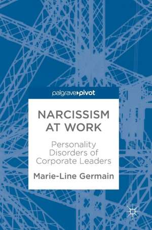 Narcissism at Work: Personality Disorders of Corporate Leaders de Marie-Line Germain