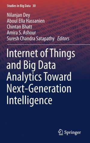 Internet of Things and Big Data Analytics Toward Next-Generation Intelligence de Nilanjan Dey