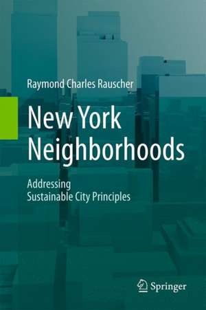 New York Neighborhoods - Addressing Sustainable City Principles de Raymond Charles Rauscher