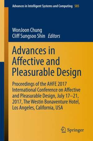 Advances in Affective and Pleasurable Design: Proceedings of the AHFE 2017 International Conference on Affective and Pleasurable Design, July 17–21, 2017, The Westin Bonaventure Hotel, Los Angeles, California, USA de WonJoon Chung