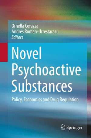 Novel Psychoactive Substances: Policy, Economics and Drug Regulation de Ornella Corazza