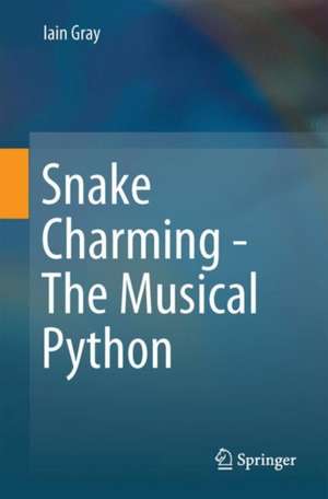 Snake Charming - The Musical Python de Iain Gray