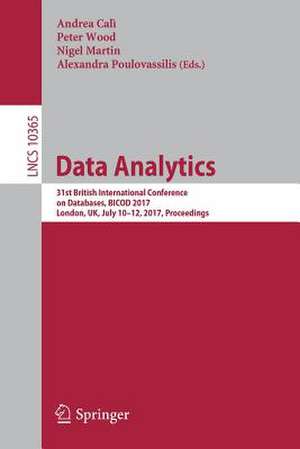 Data Analytics: 31st British International Conference on Databases, BICOD 2017, London, UK, July 10–12, 2017, Proceedings de Andrea Calì