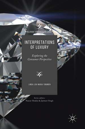 Interpretations of Luxury: Exploring the Consumer Perspective de Linda Lisa Maria Turunen