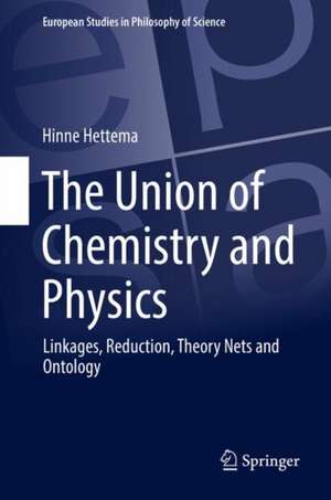 The Union of Chemistry and Physics: Linkages, Reduction, Theory Nets and Ontology de Hinne Hettema