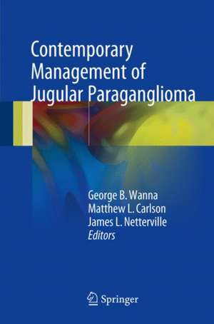 Contemporary Management of Jugular Paraganglioma de George B. Wanna