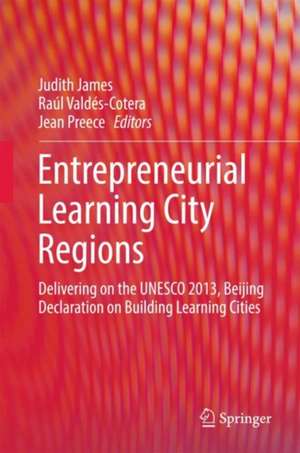 Entrepreneurial Learning City Regions: Delivering on the UNESCO 2013, Beijing Declaration on Building Learning Cities de Judith James