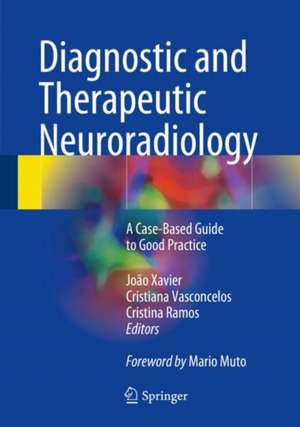 Diagnostic and Therapeutic Neuroradiology: A Case-Based Guide to Good Practice de João Xavier