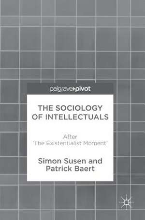 The Sociology of Intellectuals: After 'The Existentialist Moment' de Simon Susen