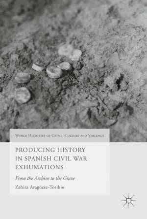 Producing History in Spanish Civil War Exhumations: From the Archive to the Grave de Zahira Aragüete-Toribio