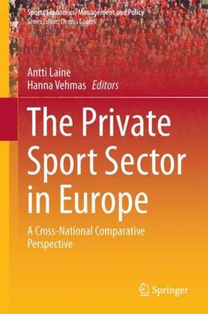 The Private Sport Sector in Europe: A Cross-National Comparative Perspective de Antti Laine