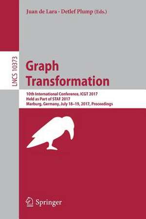 Graph Transformation: 10th International Conference, ICGT 2017, Held as Part of STAF 2017, Marburg, Germany, July 18-19, 2017, Proceedings de Juan de Lara