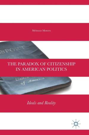 The Paradox of Citizenship in American Politics: Ideals and Reality de Mehnaaz Momen