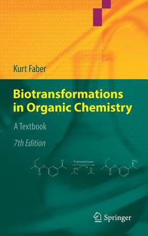 Biotransformations in Organic Chemistry: A Textbook de Kurt Faber