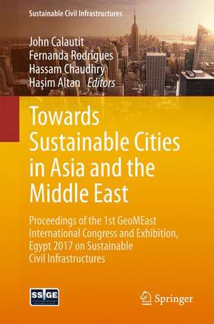 Towards Sustainable Cities in Asia and the Middle East: Proceedings of the 1st GeoMEast International Congress and Exhibition, Egypt 2017 on Sustainable Civil Infrastructures de John Calautit