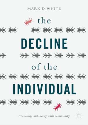 The Decline of the Individual: Reconciling Autonomy with Community de Mark D. White