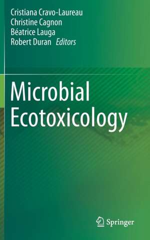 Microbial Ecotoxicology de Cristiana Cravo-Laureau