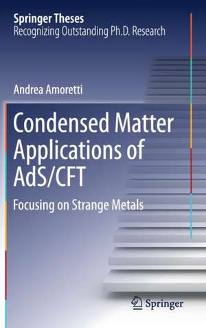 Condensed Matter Applications of AdS/CFT: Focusing on Strange Metals de Andrea Amoretti