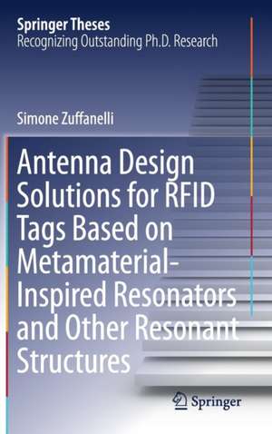 Antenna Design Solutions for RFID Tags Based on Metamaterial-Inspired Resonators and Other Resonant Structures de Simone Zuffanelli