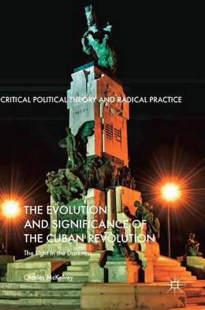 The Evolution and Significance of the Cuban Revolution: The Light in the Darkness de Charles McKelvey