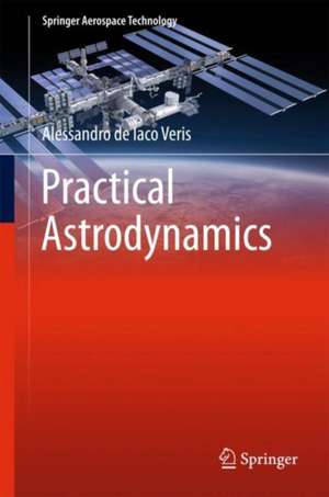 Practical Astrodynamics de Alessandro de Iaco Veris