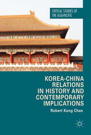 Korea-China Relations in History and Contemporary Implications de Robert Kong Chan