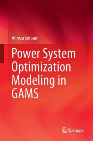 Power System Optimization Modeling in GAMS de Alireza Soroudi