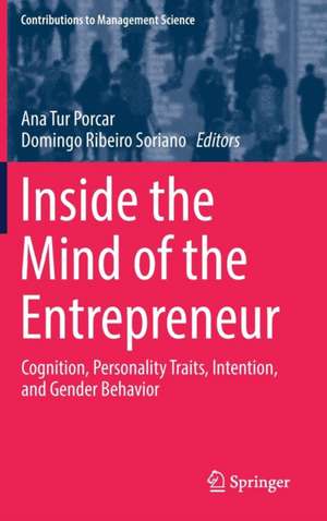 Inside the Mind of the Entrepreneur: Cognition, Personality Traits, Intention, and Gender Behavior de Ana Tur Porcar