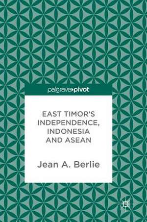 East Timor's Independence, Indonesia and ASEAN de Jean A. Berlie