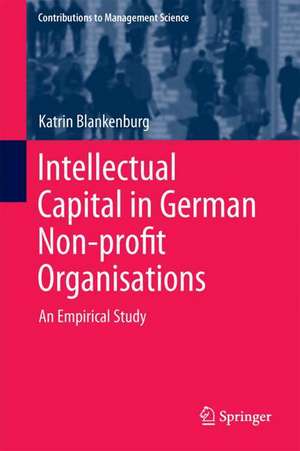 Intellectual Capital in German Non-profit Organisations: An Empirical Study de Katrin Blankenburg