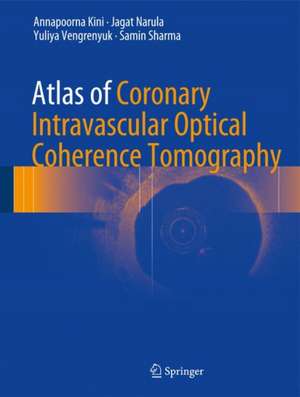 Atlas of Coronary Intravascular Optical Coherence Tomography de Annapoorna Kini