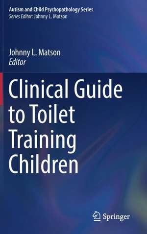 Clinical Guide to Toilet Training Children de Johnny L. Matson