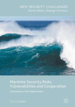 Maritime Security Risks, Vulnerabilities and Cooperation: Uncertainty in the Indian Ocean de Lee Cordner