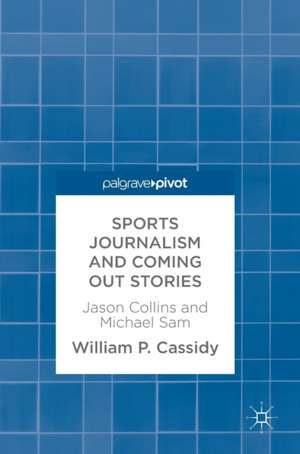 Sports Journalism and Coming Out Stories: Jason Collins and Michael Sam de William P. Cassidy