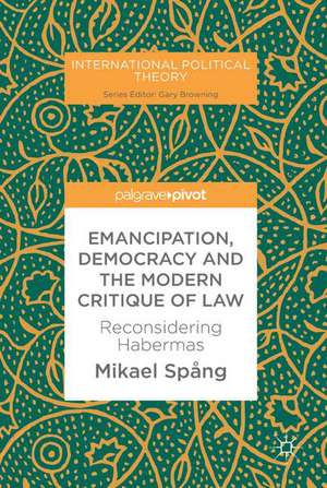 Emancipation, Democracy and the Modern Critique of Law: Reconsidering Habermas de Mikael Spång