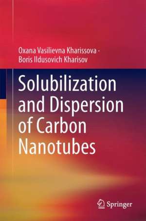 Solubilization and Dispersion of Carbon Nanotubes de Oxana Vasilievna Kharissova