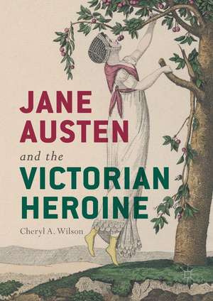 Jane Austen and the Victorian Heroine de Cheryl A. Wilson