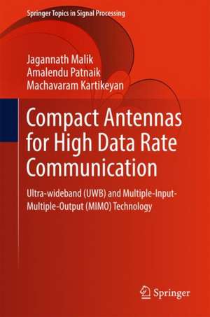 Compact Antennas for High Data Rate Communication: Ultra-wideband (UWB) and Multiple-Input-Multiple-Output (MIMO) Technology de Jagannath Malik