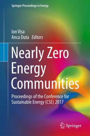 Nearly Zero Energy Communities: Proceedings of the Conference for Sustainable Energy (CSE) 2017 de Ion Visa