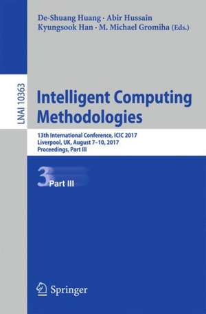 Intelligent Computing Methodologies: 13th International Conference, ICIC 2017, Liverpool, UK, August 7-10, 2017, Proceedings, Part III de De-Shuang Huang