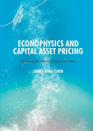 Econophysics and Capital Asset Pricing: Splitting the Atom of Systematic Risk de James Ming Chen