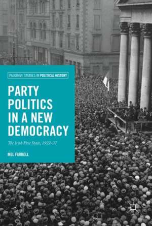 Party Politics in a New Democracy: The Irish Free State, 1922-37 de Mel Farrell