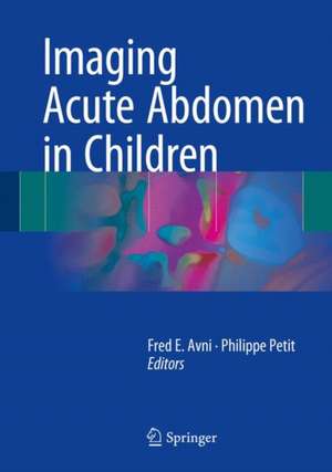 Imaging Acute Abdomen in Children de Fred E. Avni